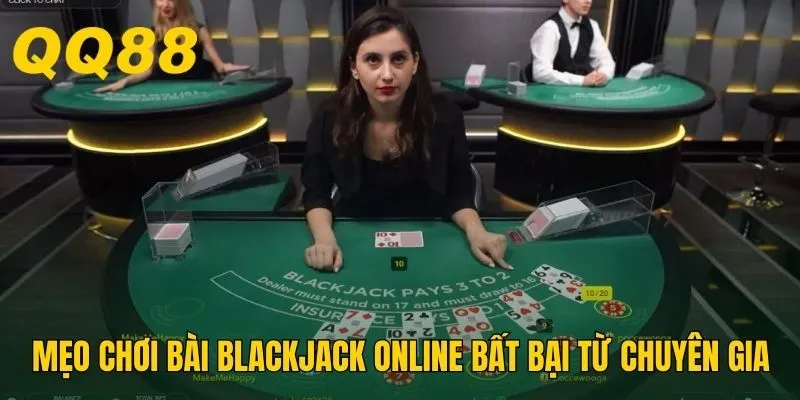 Một số mẹo chơi bài Blackjack online bất bại từ chuyên gia