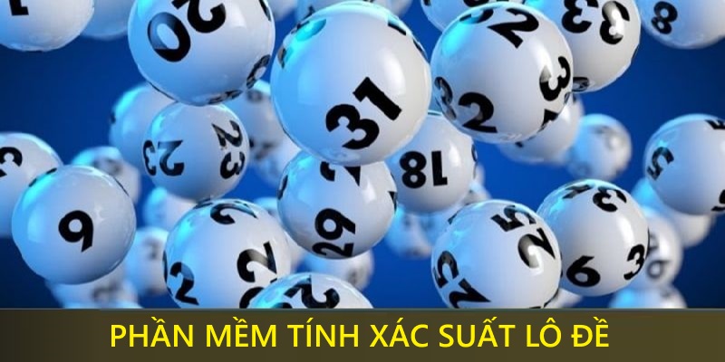 Đôi điều tổng quan về phần mềm tính xác suất lô đề